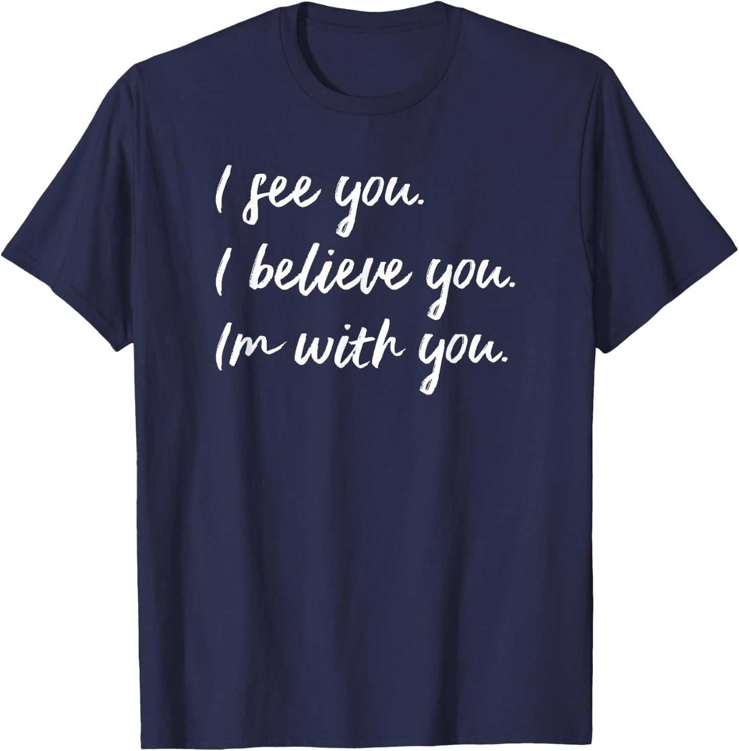 Sexual Assault Awareness MeToo Me Too I Believe You T-Shirt - T-Shirt | Navy