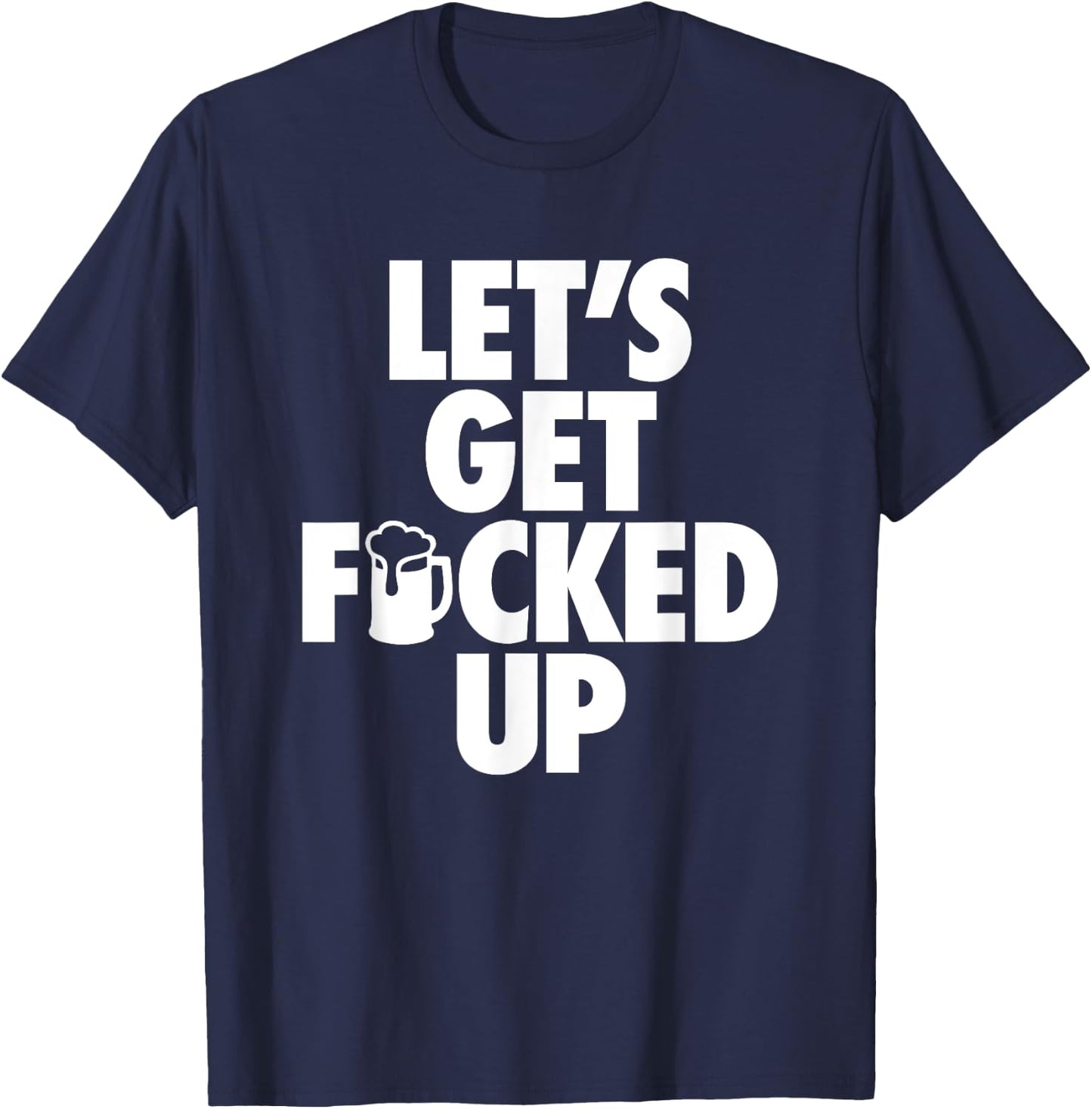 Let's Get Fucked Up - Hip Censored Drinking Mug T-Shirt - T-Shirt | Navy