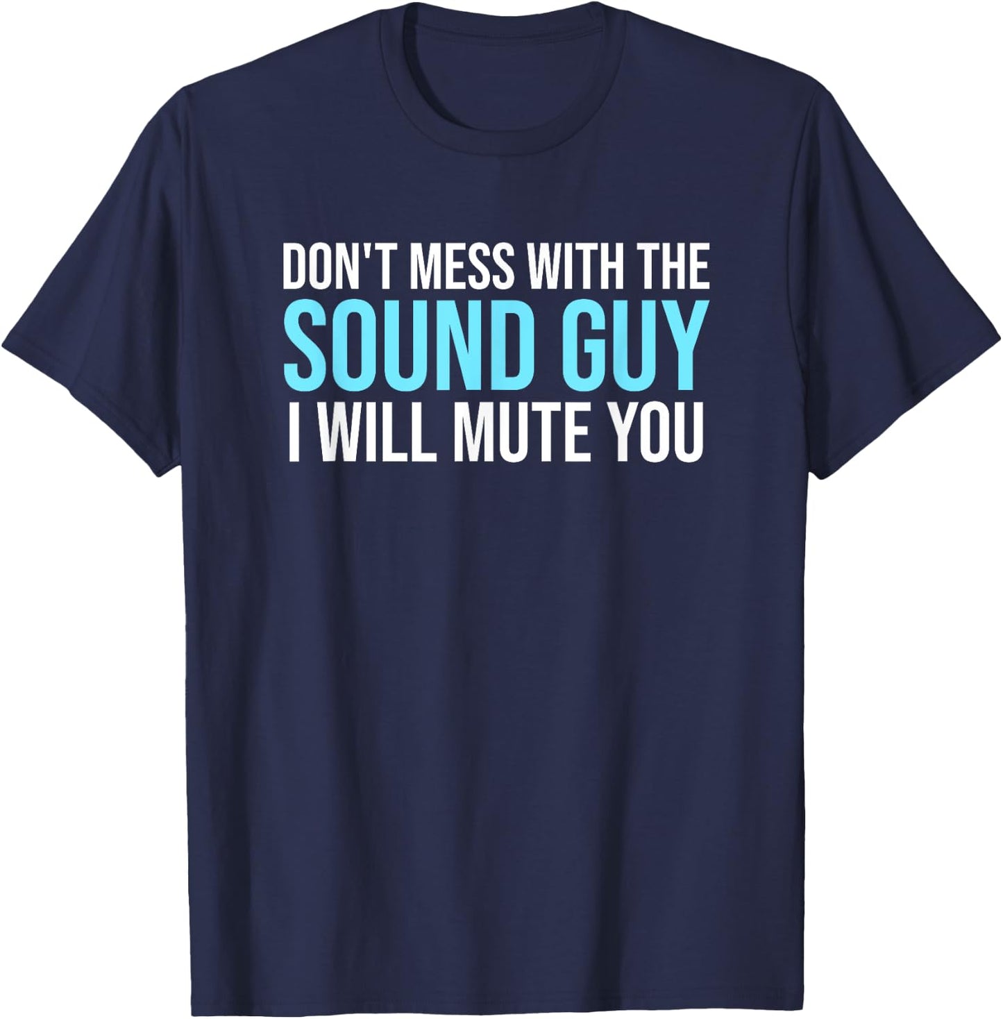 Don't Mess With The Sound Guy Shirt - Sound Engineer Shirts T-Shirt - T-Shirt | Navy