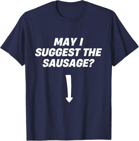 May I Suggest The Sausage BBQ Sausage Lover T-Shirt - T-Shirt | Navy