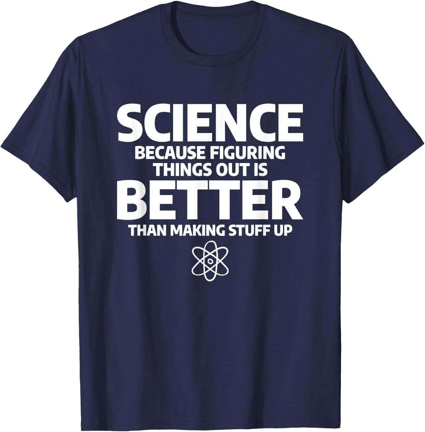 Science Because Figuring Things Out Is Better T-Shirt - T-Shirt | Navy