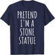 Pretend I'm Stone Statue Halloween Costume Easy Last Minute T-Shirt - T-Shirt | Navy