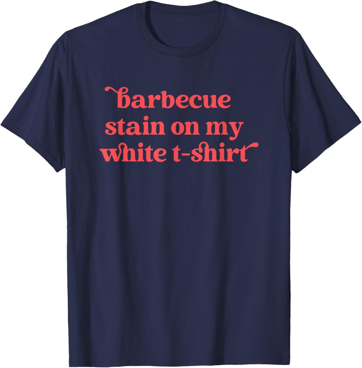 Barbecue Stain On My White , Country Western T-Shirt - T-Shirt | Navy