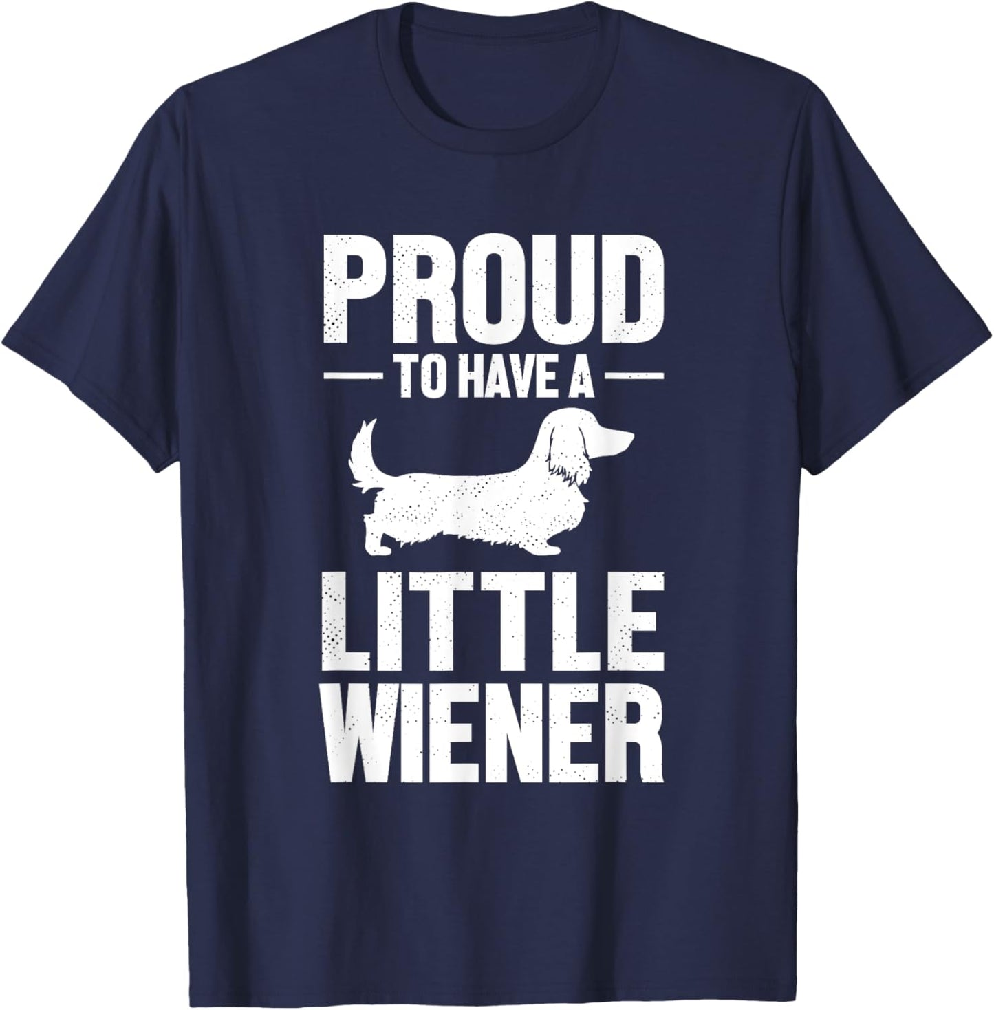 Dachshund Dog Lover Proud To Have A Little Wiener Weiner Men Women T-Shirt - T-Shirt | Navy