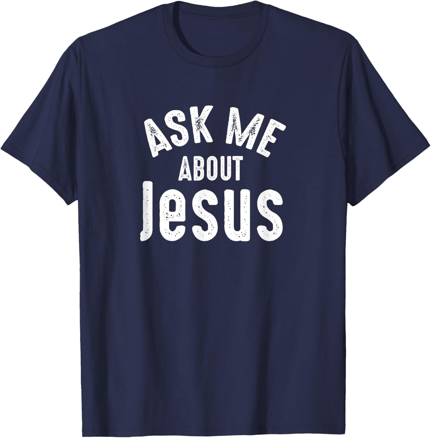 Ask Me About Jesus Sharing the Gospel Evangelizing the Lost T-Shirt - T-Shirt | Navy