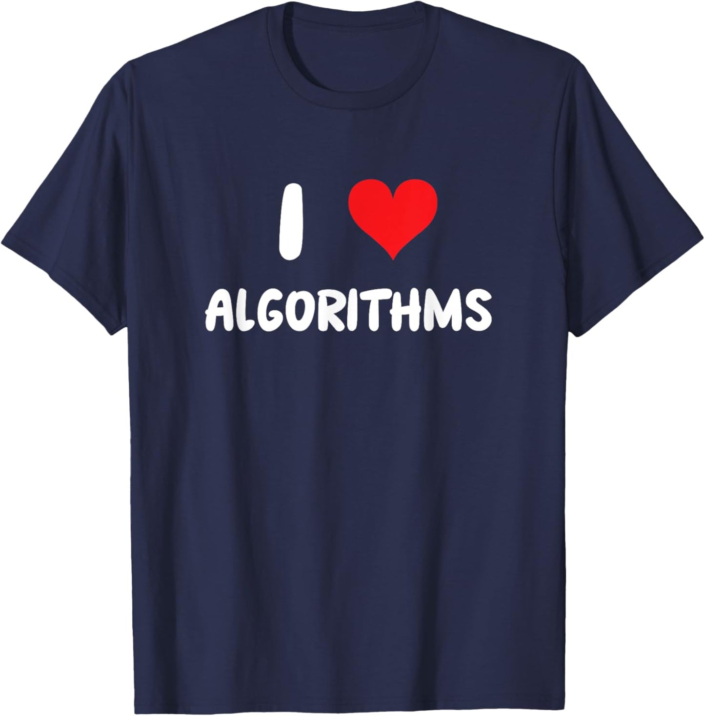 I Love Algorithms - Heart - Math Science Mathematics Data T-Shirt - T-Shirt | Navy