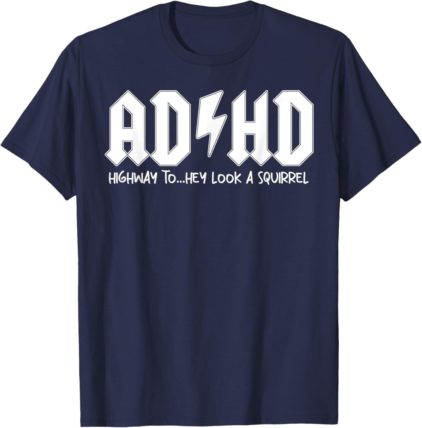 AD HD Highway To Hey Look A Squirrel T-Shirt - T-Shirt | Navy
