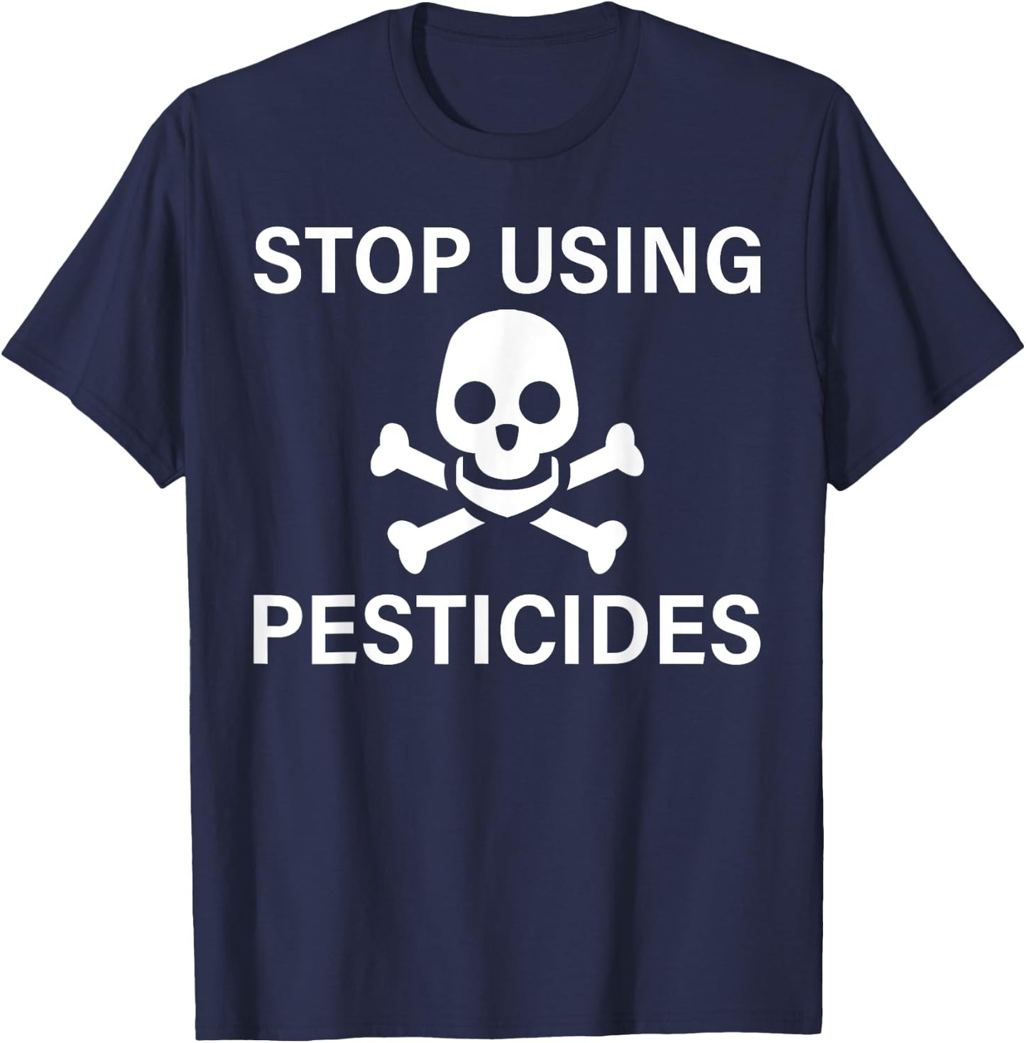 Stop Using Pesticides Sustainable Save The Planet T-Shirt - T-Shirt | Navy