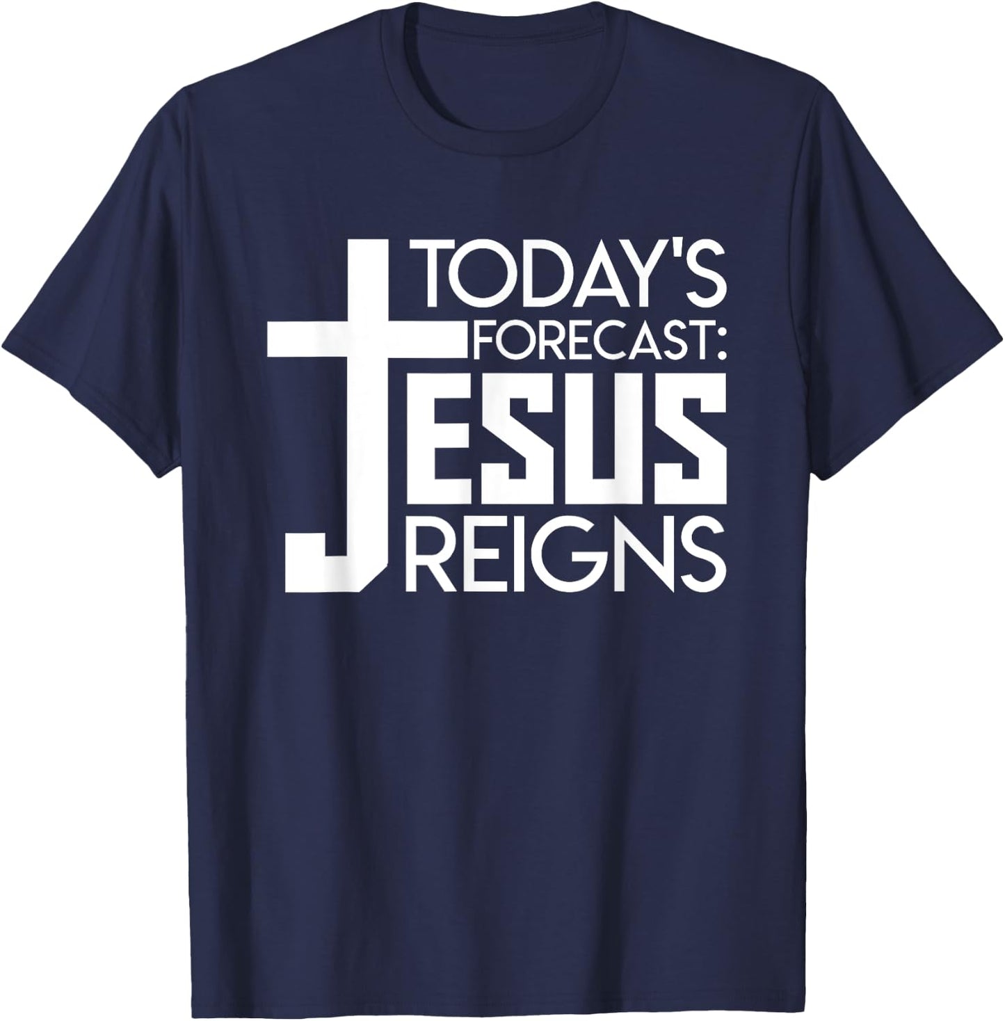 Todays Forecast Jesus Reigns Christian Funny Quote Shirt T-Shirt - T-Shirt | Navy