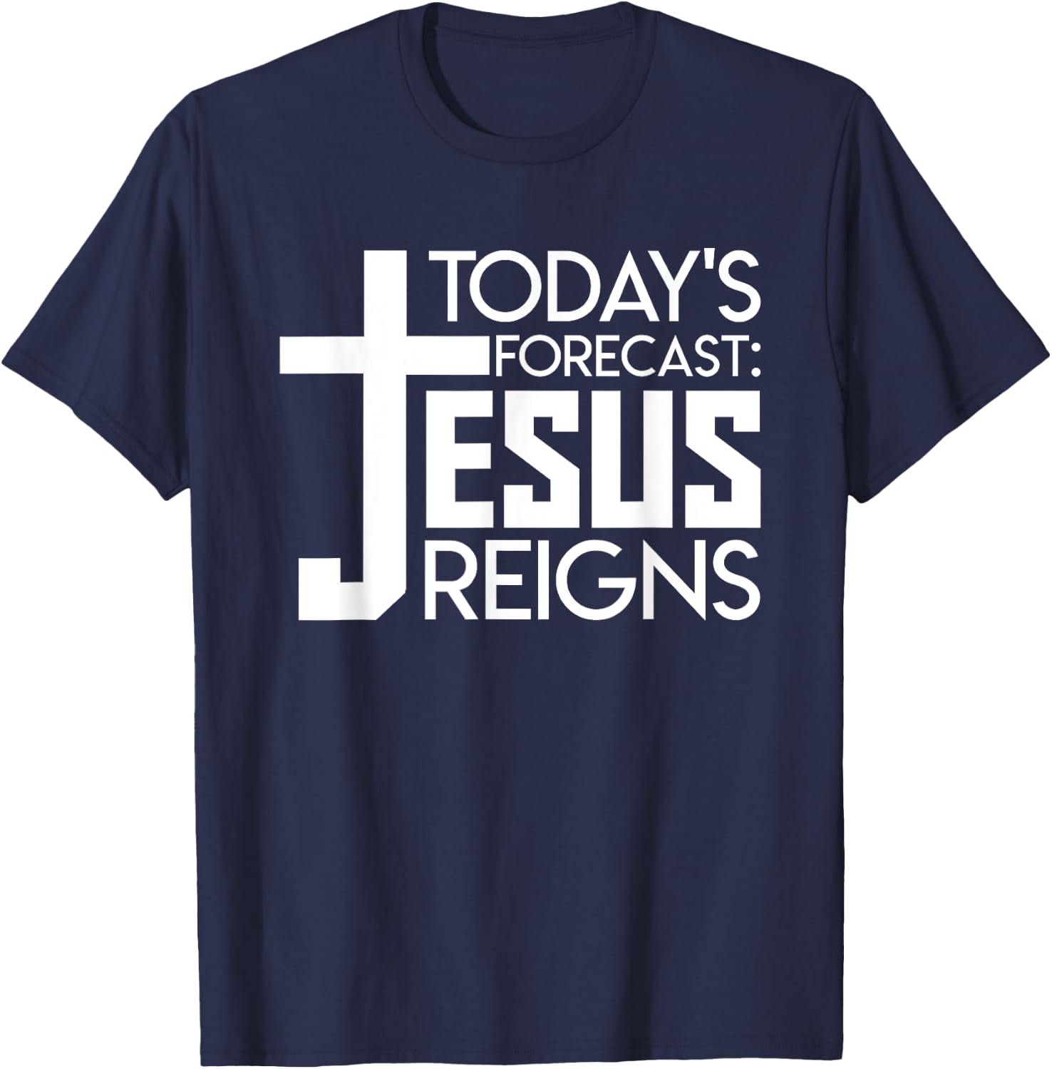 Todays Forecast Jesus Reigns Christian Funny Quote Shirt T-Shirt - T-Shirt | Navy