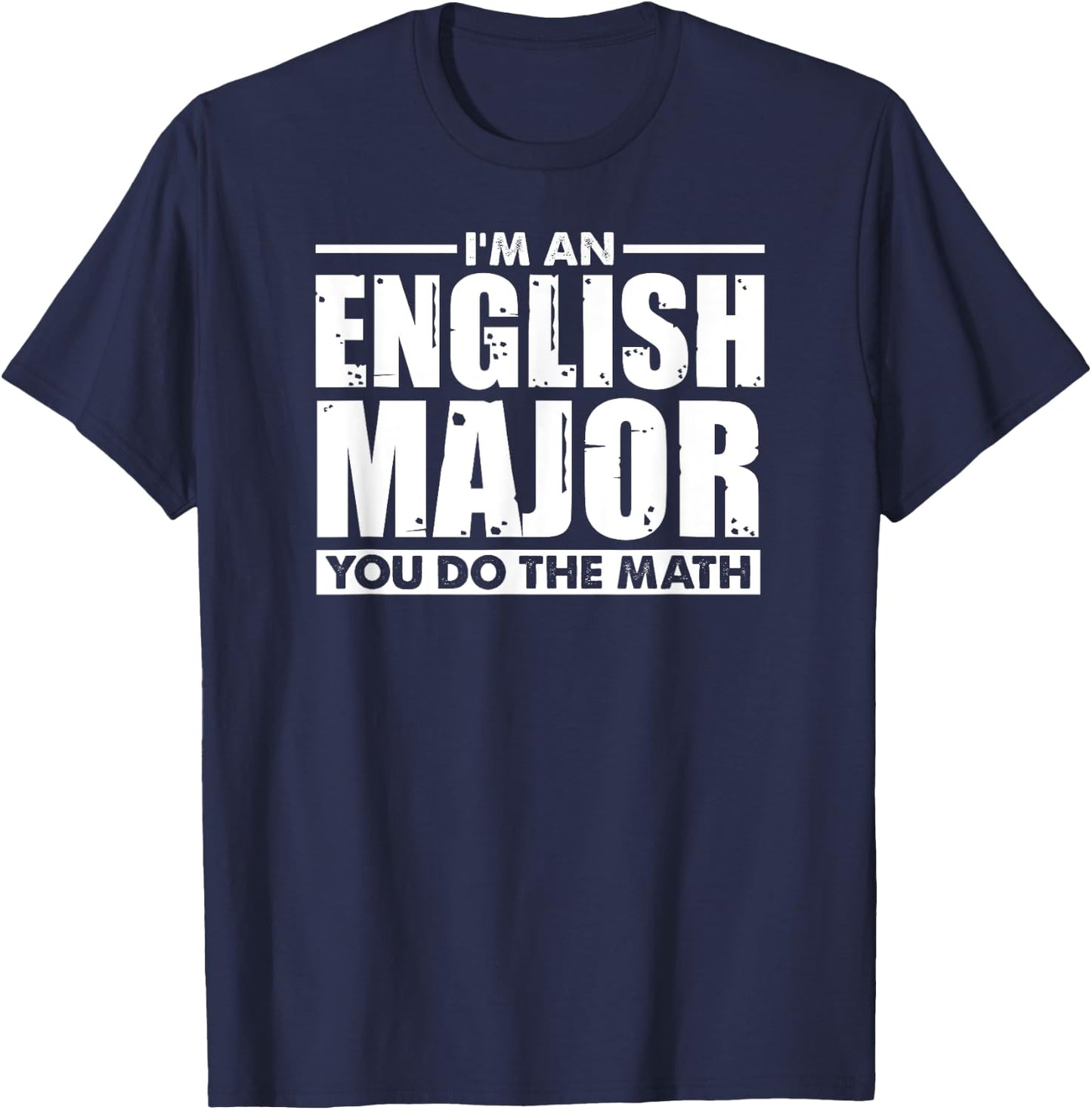 I'm An English Major You Do The Math - Funny Literary Joke T-Shirt - T-Shirt | Navy