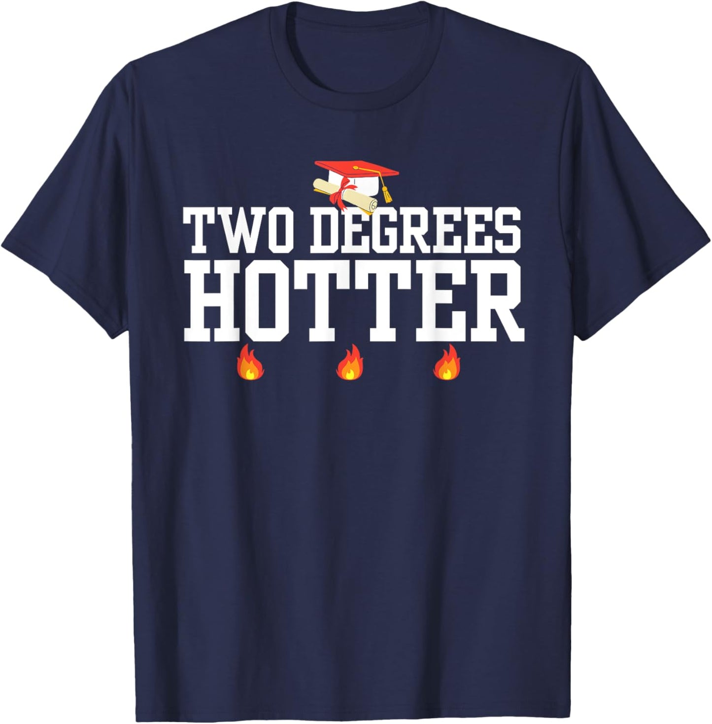 College Masters Degree Graduation Gifts Two Degrees Hotter T-Shirt - T-Shirt | Navy