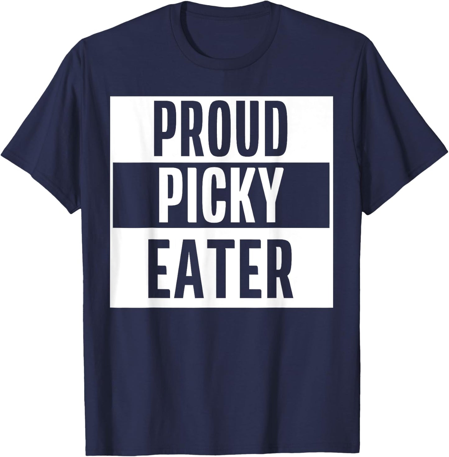 Proud Picky Eater Funny Quote Meme T-Shirt - T-Shirt | Navy