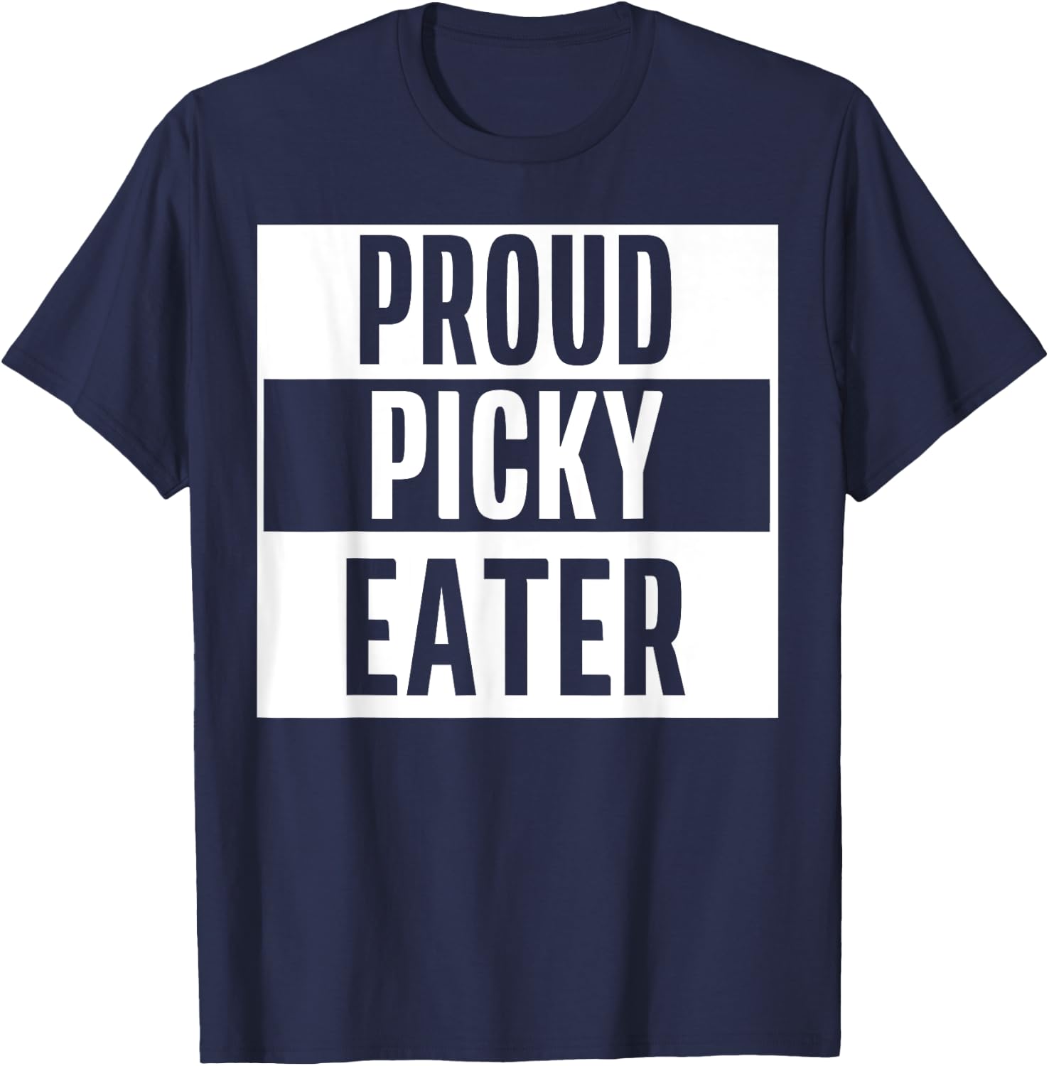 Proud Picky Eater Funny Quote Meme T-Shirt - T-Shirt | Navy