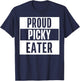 Proud Picky Eater Funny Quote Meme T-Shirt - T-Shirt | Navy