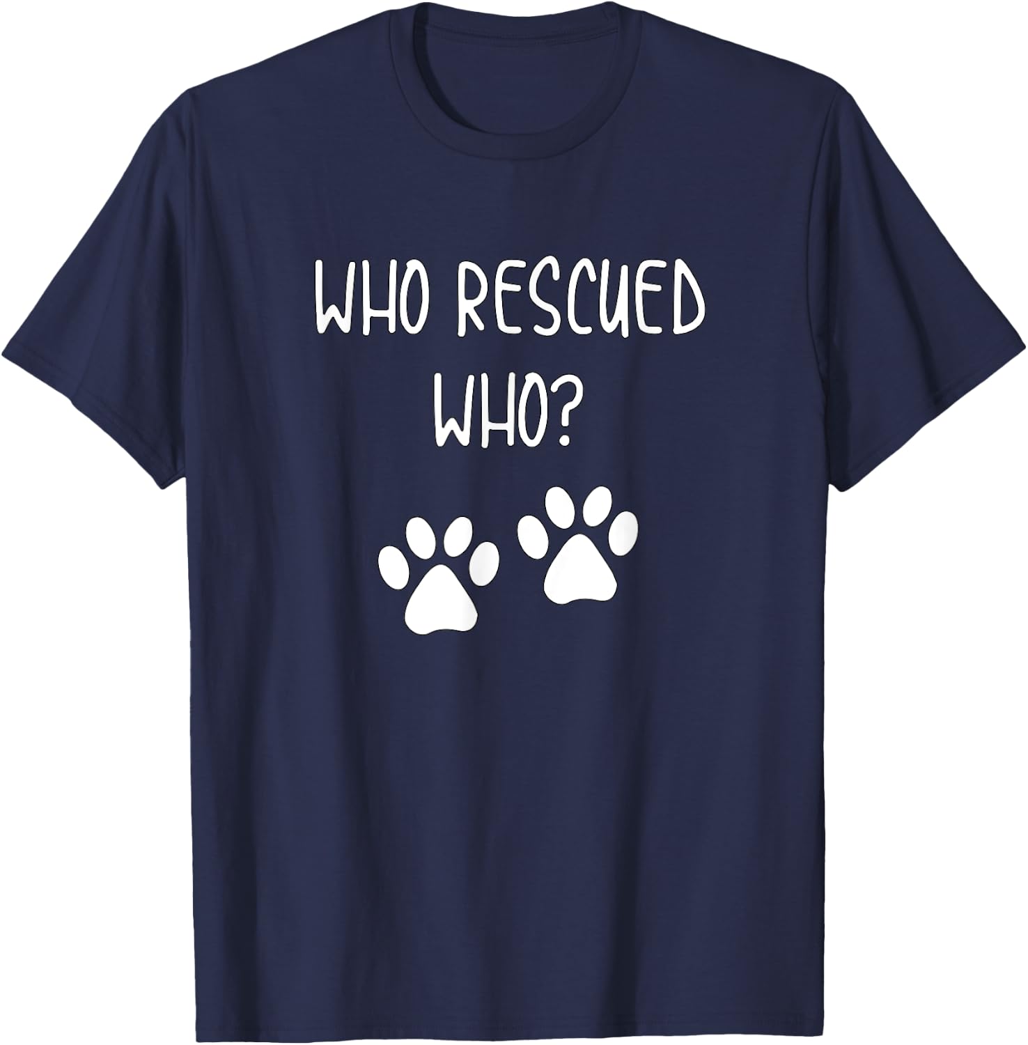 Cute and Fun Who Rescued Who Dog Mom or Dad for Adopted Pup T-Shirt - T-Shirt | Navy