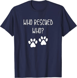 Cute and Fun Who Rescued Who Dog Mom or Dad for Adopted Pup T-Shirt - T-Shirt | Navy