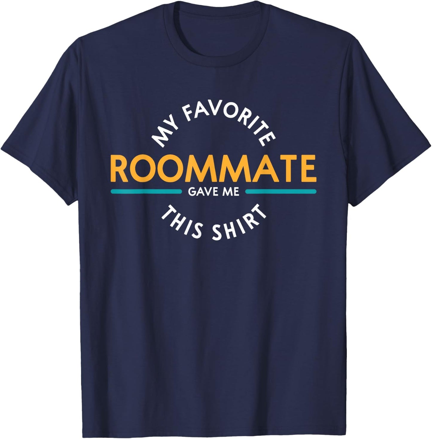 My Favorite Roommate Gave Me This Shirt Gift R T-Shirt - T-Shirt | Navy