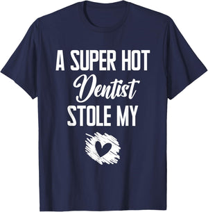 A Super Hot Dentist Stole My Heart Cute I Love T-Shirt - T-Shirt | Navy