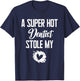 A Super Hot Dentist Stole My Heart Cute I Love T-Shirt - T-Shirt | Navy