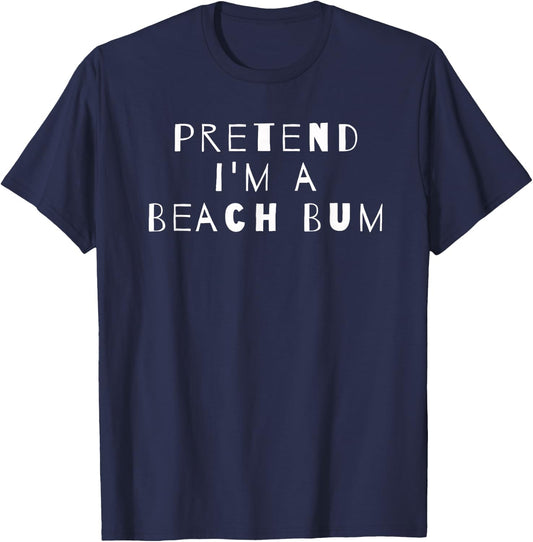 Pretend I'm A Beach Bum Costume Party Sarcastic T-Shirt - T-Shirt | Navy