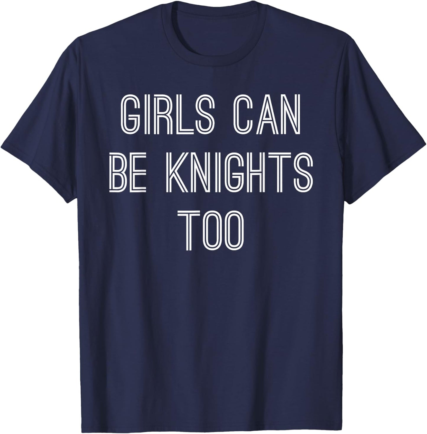 Girls Can Be Knights Too - Renaissance Festival T-Shirt - T-Shirt | Navy