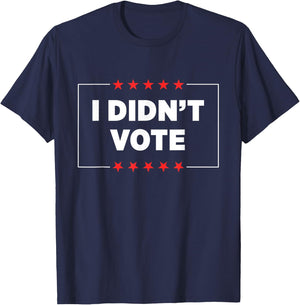 I Didn’t Vote T-Shirt - T-Shirt | Navy