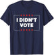 I Didn’t Vote T-Shirt - T-Shirt | Navy