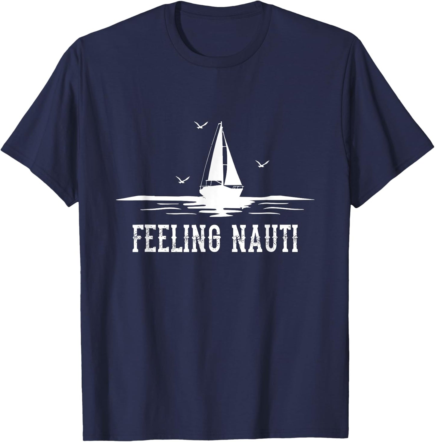 Funny Sailing Sail - Sailboat Sailor Feeling Nauti T-Shirt - T-Shirt | Navy