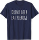 Drink Beer Eat Pierogi Funny Pierogies Polish Pride Gift T-Shirt - T-Shirt | Navy