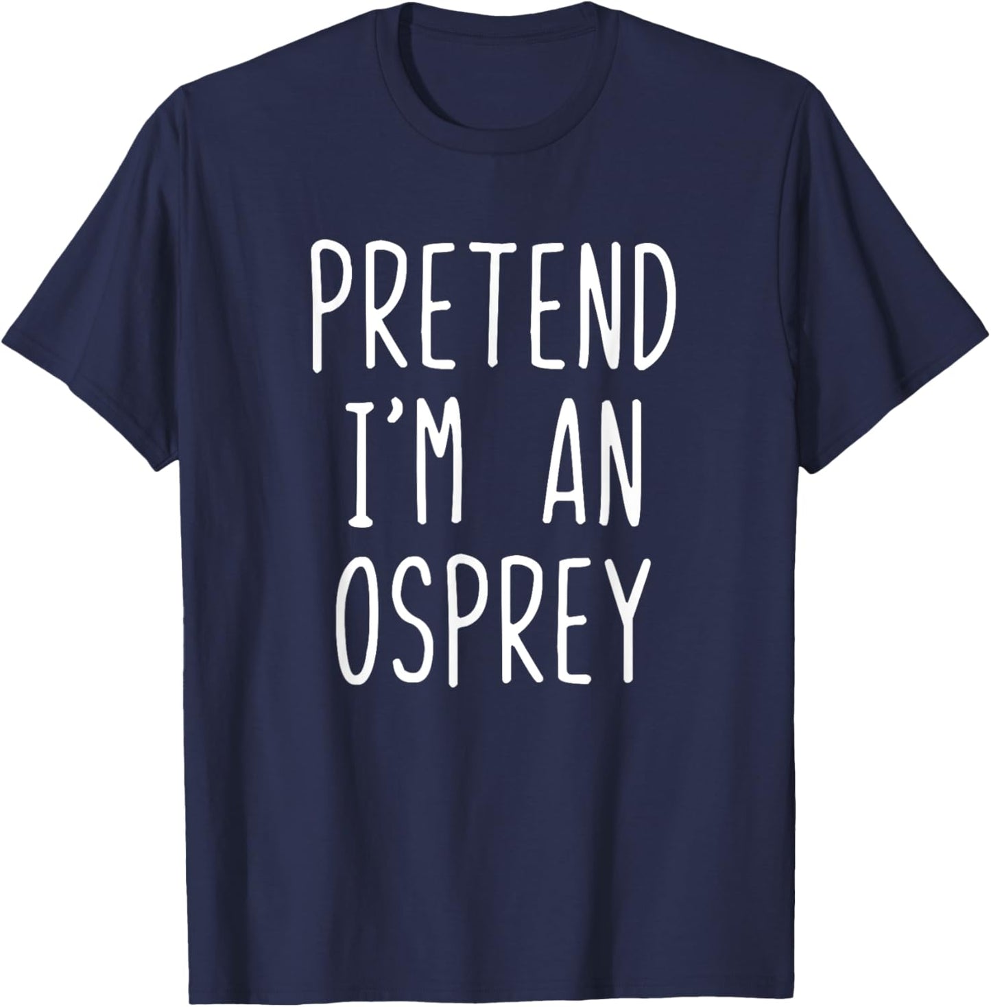 Pretend I'm A Osprey Costume Halloween Funny Lazy Adult Kids T-Shirt - T-Shirt | Navy