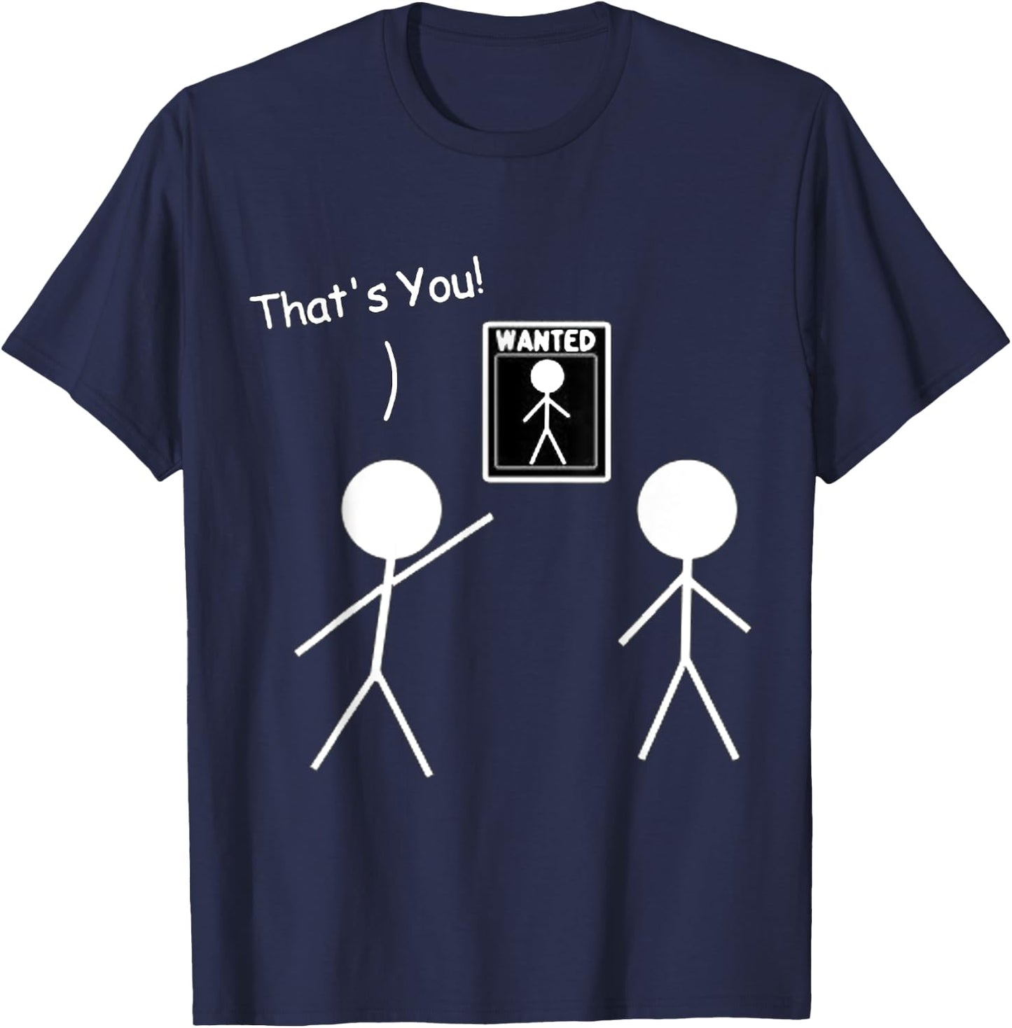 Wanted Sign That's You! Stick Figure Stickman Printed Funny T-Shirt - T-Shirt | Navy