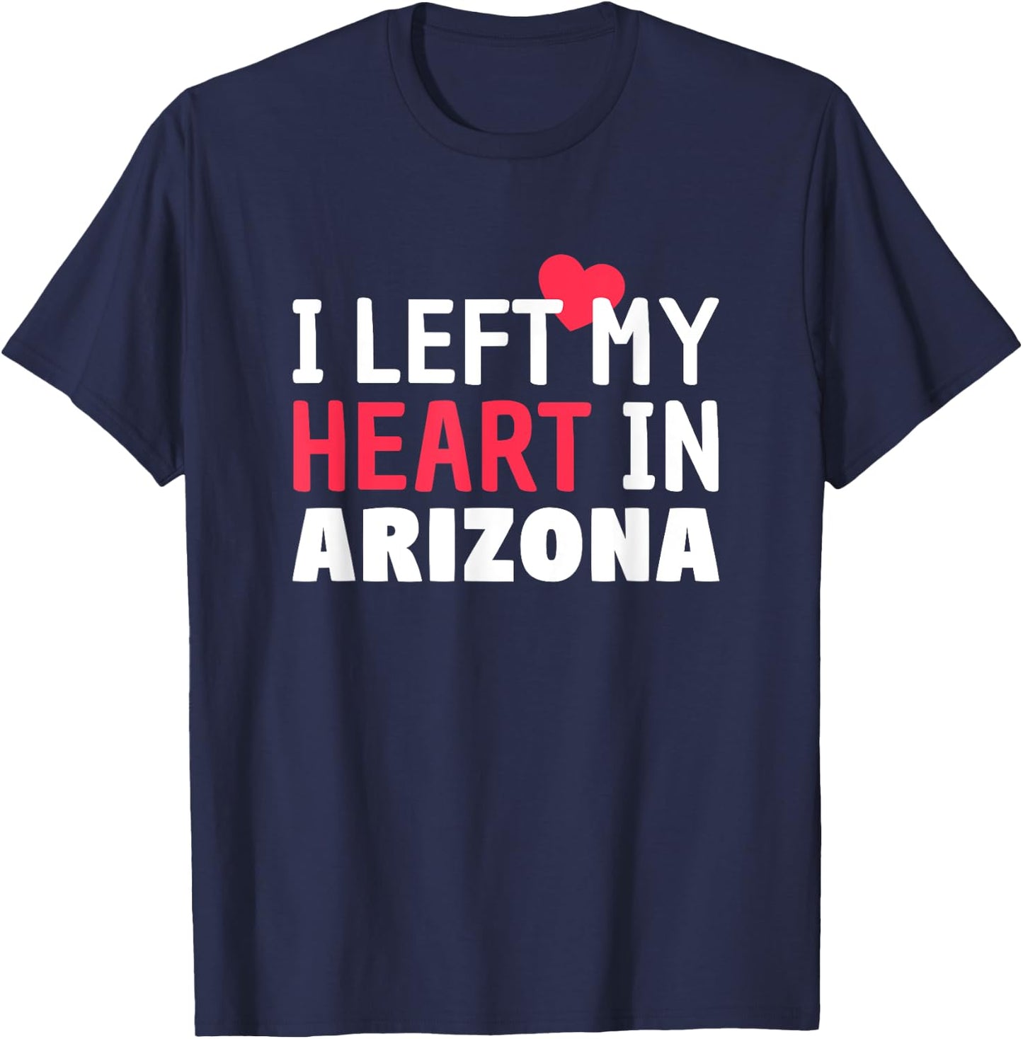 I Left My Heart In Arizona Home State Patriotic Women Kids Men T-Shirt - T-Shirt | Navy