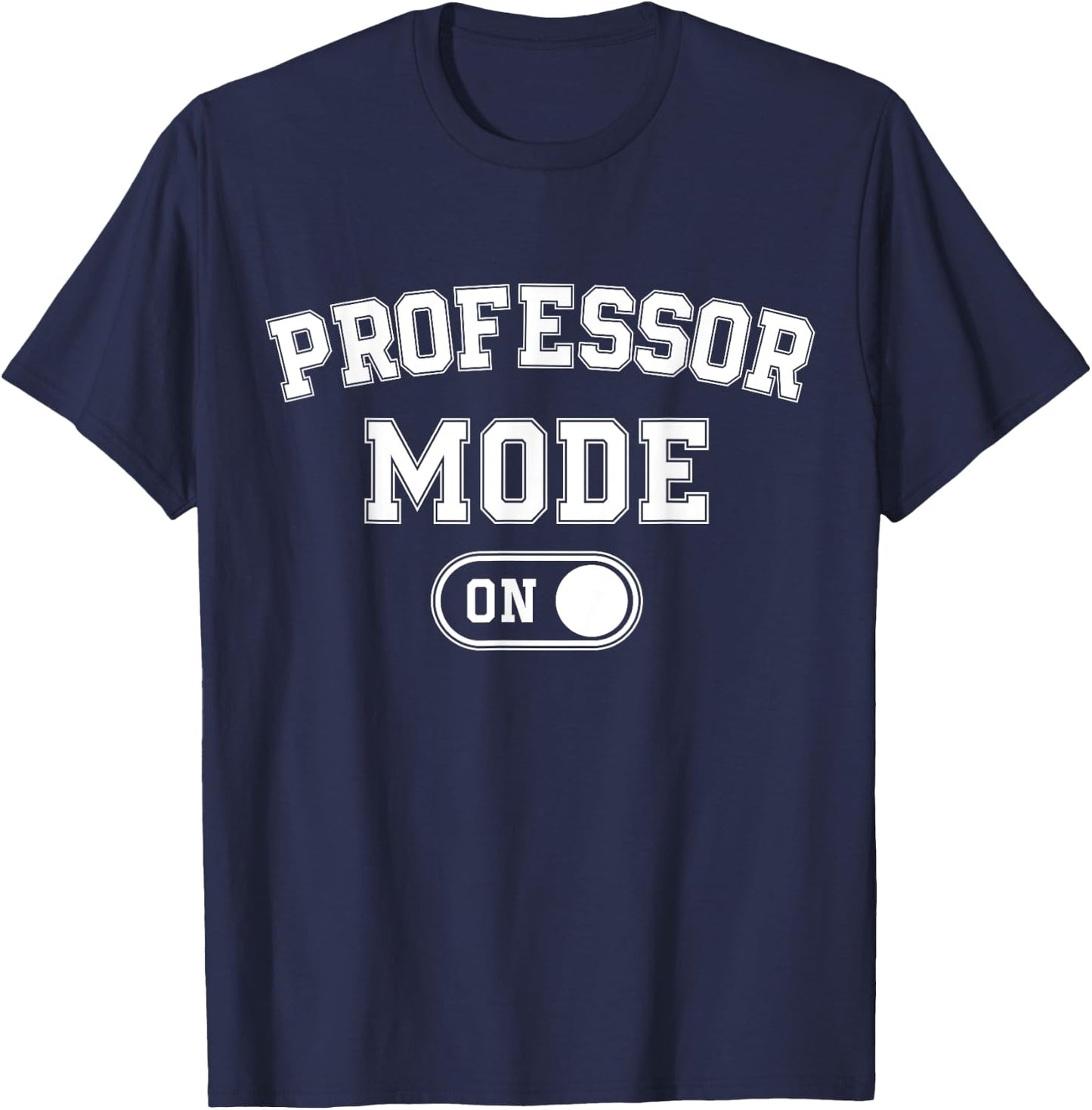 Professor Mode On Funny Academic Gift Educator Teacher T-Shirt - T-Shirt | Navy