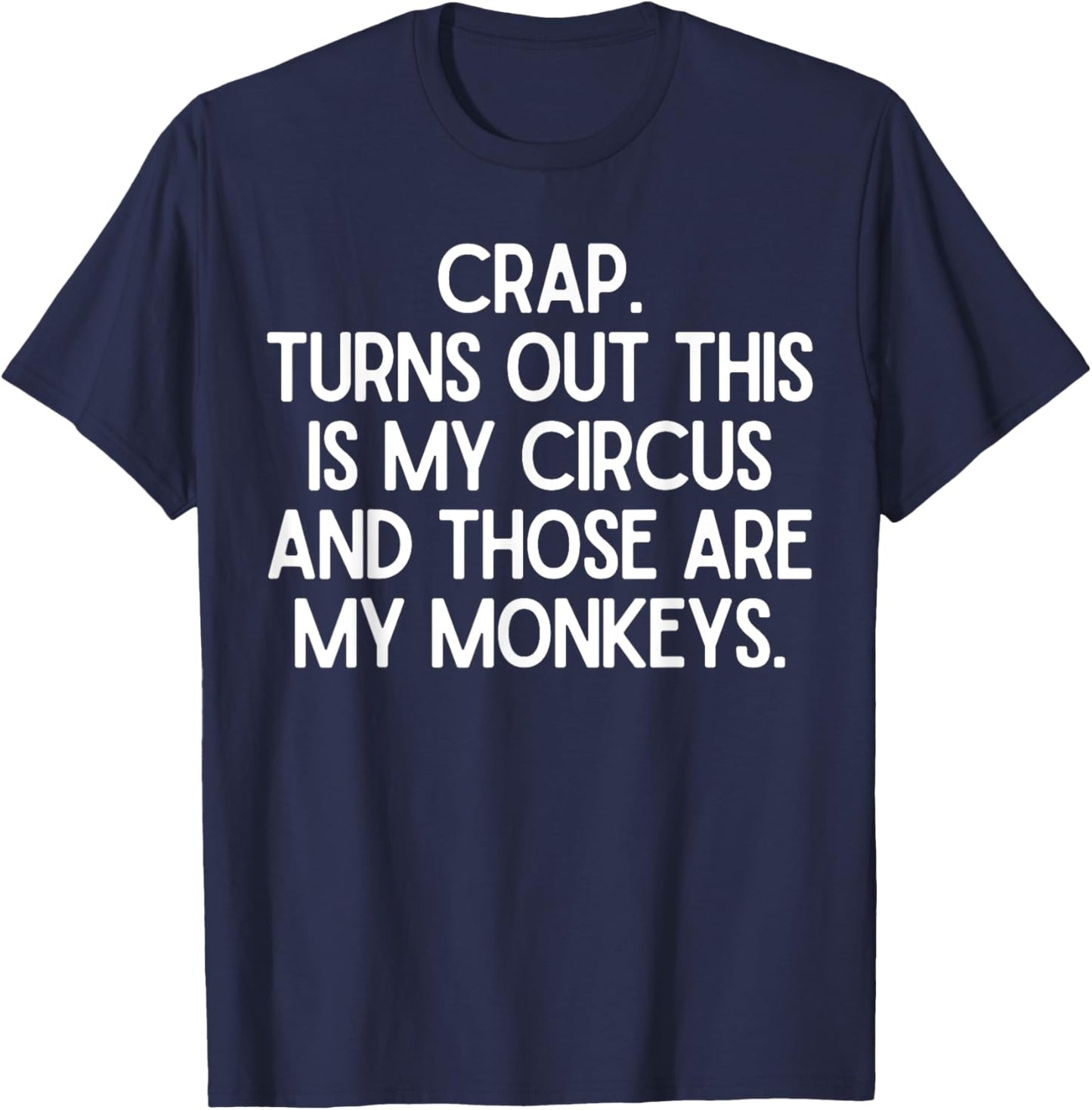 Funny Saying Crap Turns Out This Is My Circus Women Men Joke T-Shirt - T-Shirt | Navy