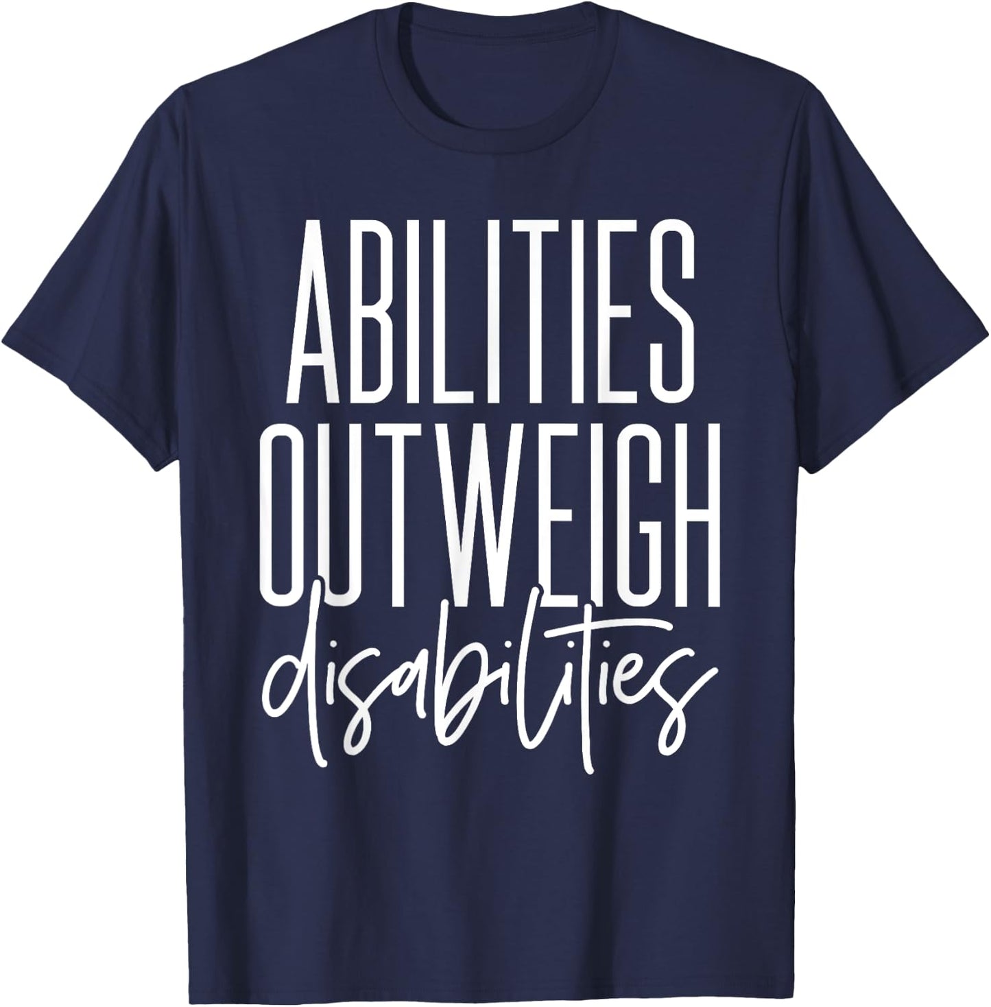 Abilities Outweigh Disabilities - Best Gift for Sped T-Shirt - T-Shirt | Navy