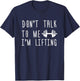 Dumbbell Design Don't Talk To Me I'm Lifting T-Shirt - T-Shirt | Navy