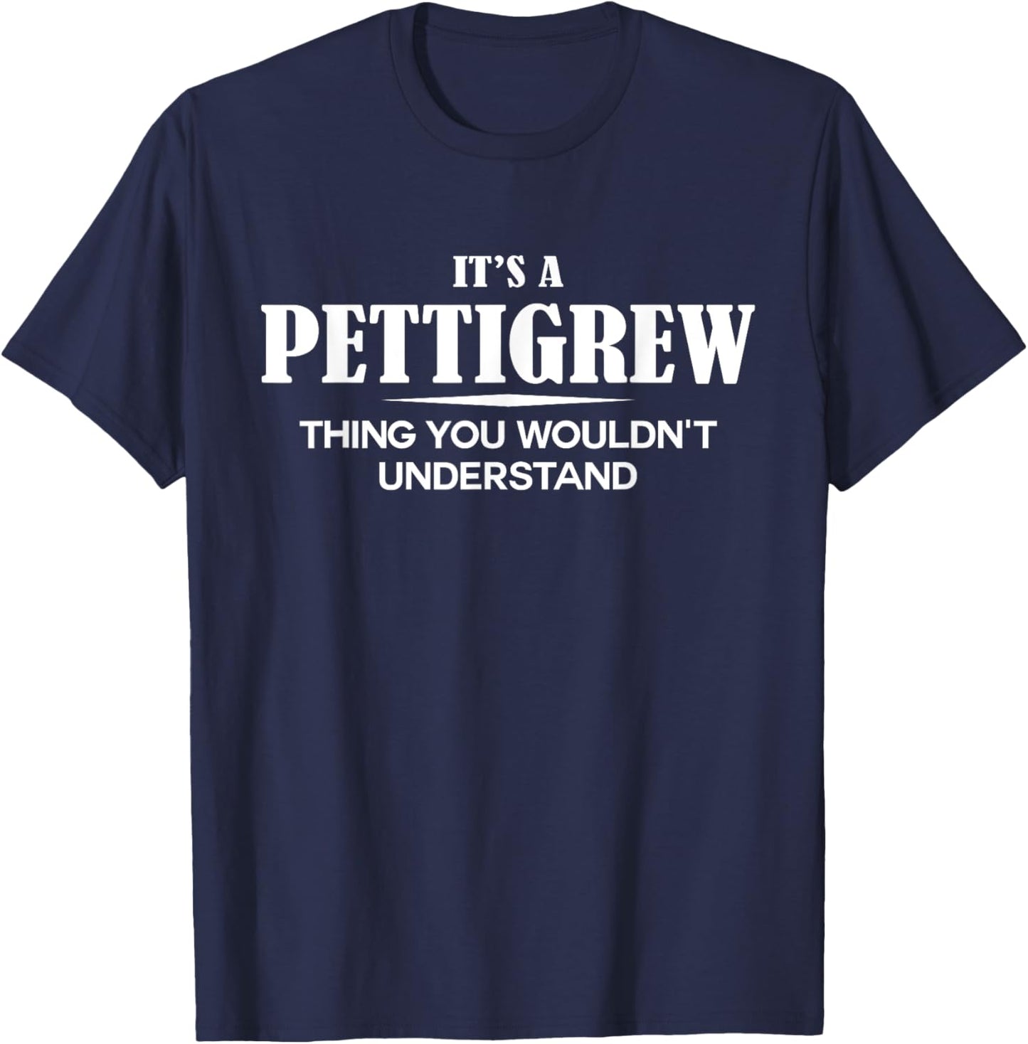 It's A PETTIGREW Thing You Wouldn't Understand PETTIGREW T-Shirt - T-Shirt | Navy
