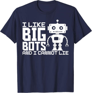 I Like Big Bots And I Cannot Lie Robot Engineer Robotics T-Shirt - T-Shirt | Navy