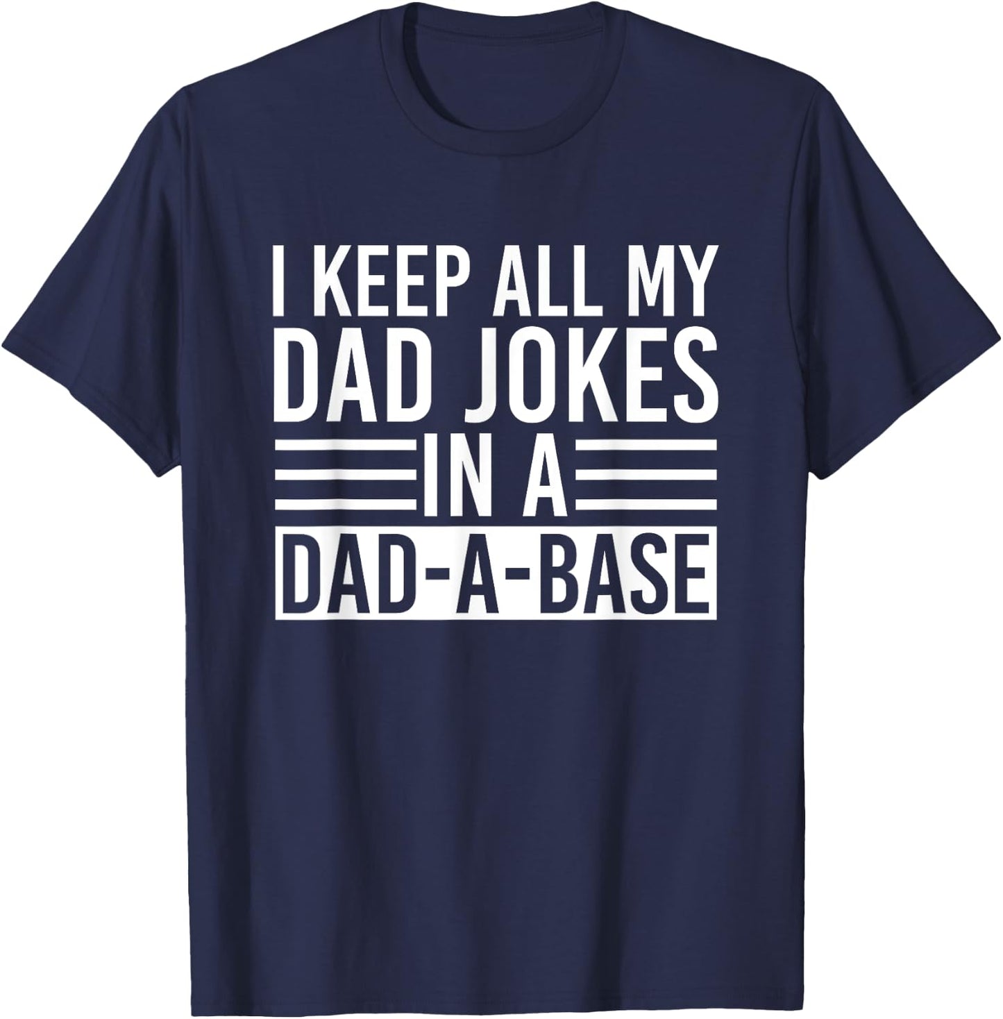 I Keep All My Dad Jokes In A Dad A Base Dad Jokes T-Shirt - T-Shirt | Navy