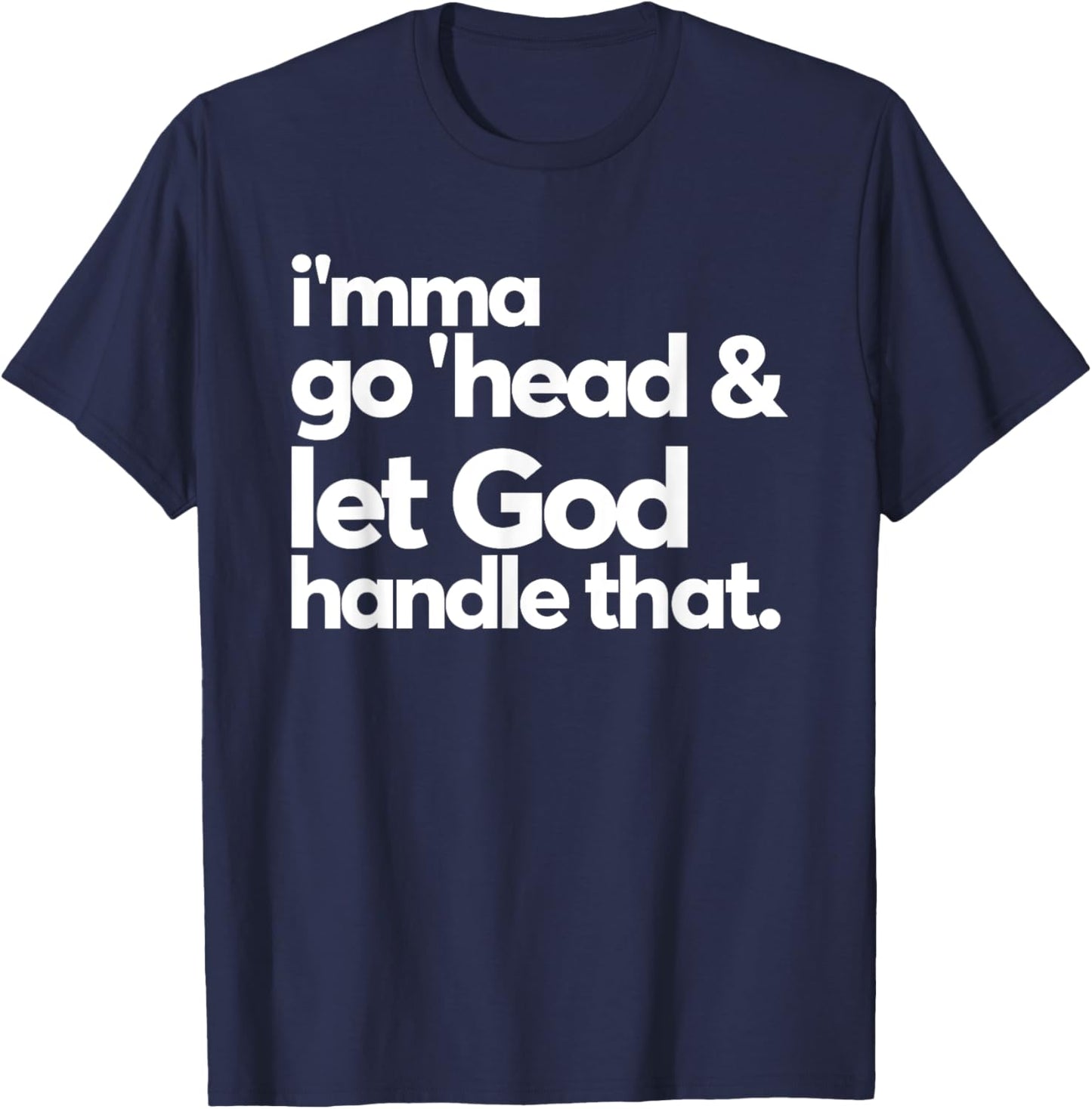 Imma Go Head And Let God Handle That Funny T-Shirt - T-Shirt | Navy