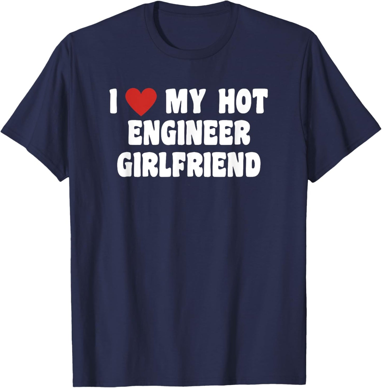 I Love My Hot Engineer Girlfriend T-Shirt - T-Shirt | Navy