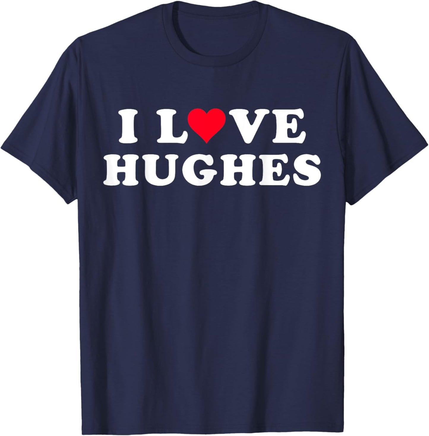 I Love Hughes Matching Girlfriend & Boyfriend Hughes Name T-Shirt - T-Shirt | Navy