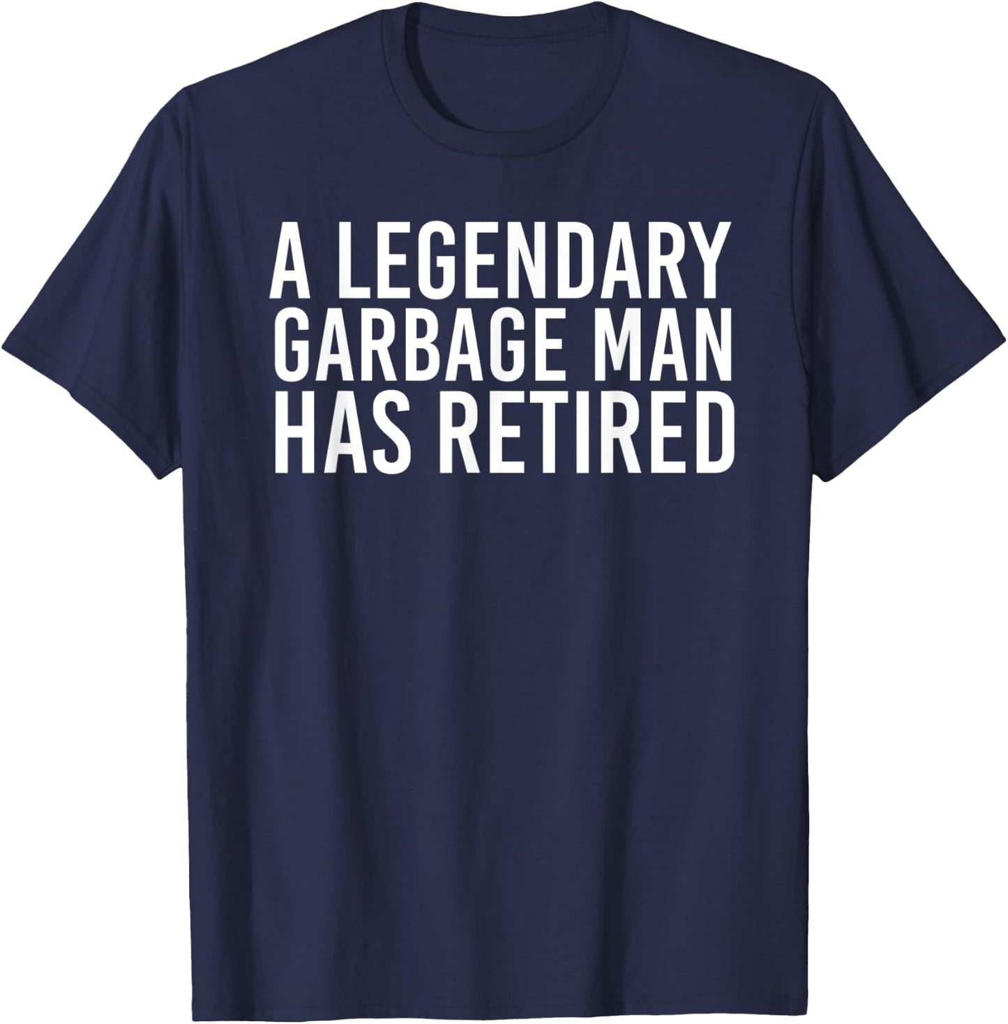 A LEGENDARY GARBAGE MAN RETIRED Funny Retirement Trash Gift T-Shirt - T-Shirt | Navy