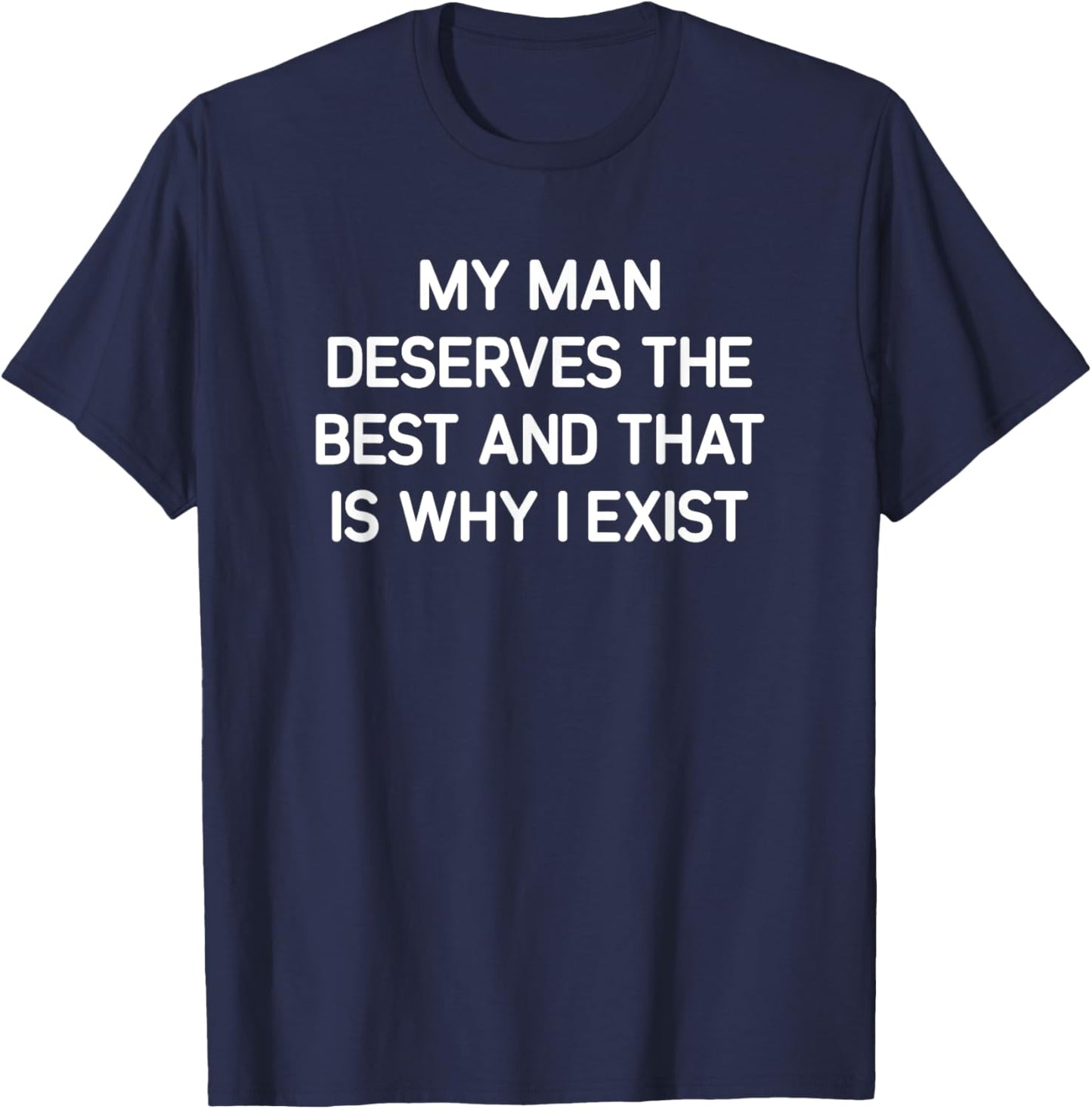 My Man Deserves The Best, Funny, Jokes, Sarcastic T-Shirt - T-Shirt | Navy
