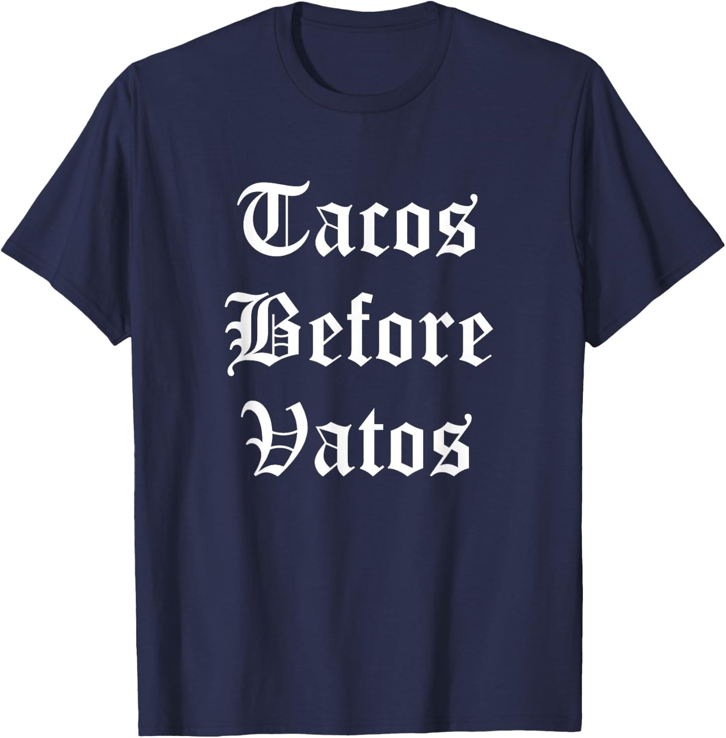 Tacos Before Vatos Funny Cholo Chicano Mexican Food T-Shirt - T-Shirt | Navy