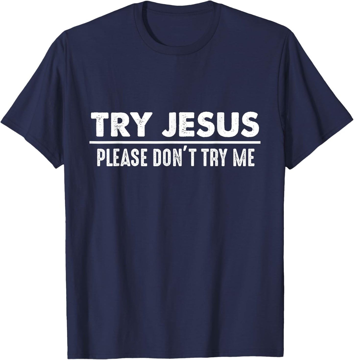 Try Jesus Don't Try Me Christian Gift Faith Believers T-Shirt - T-Shirt | Navy