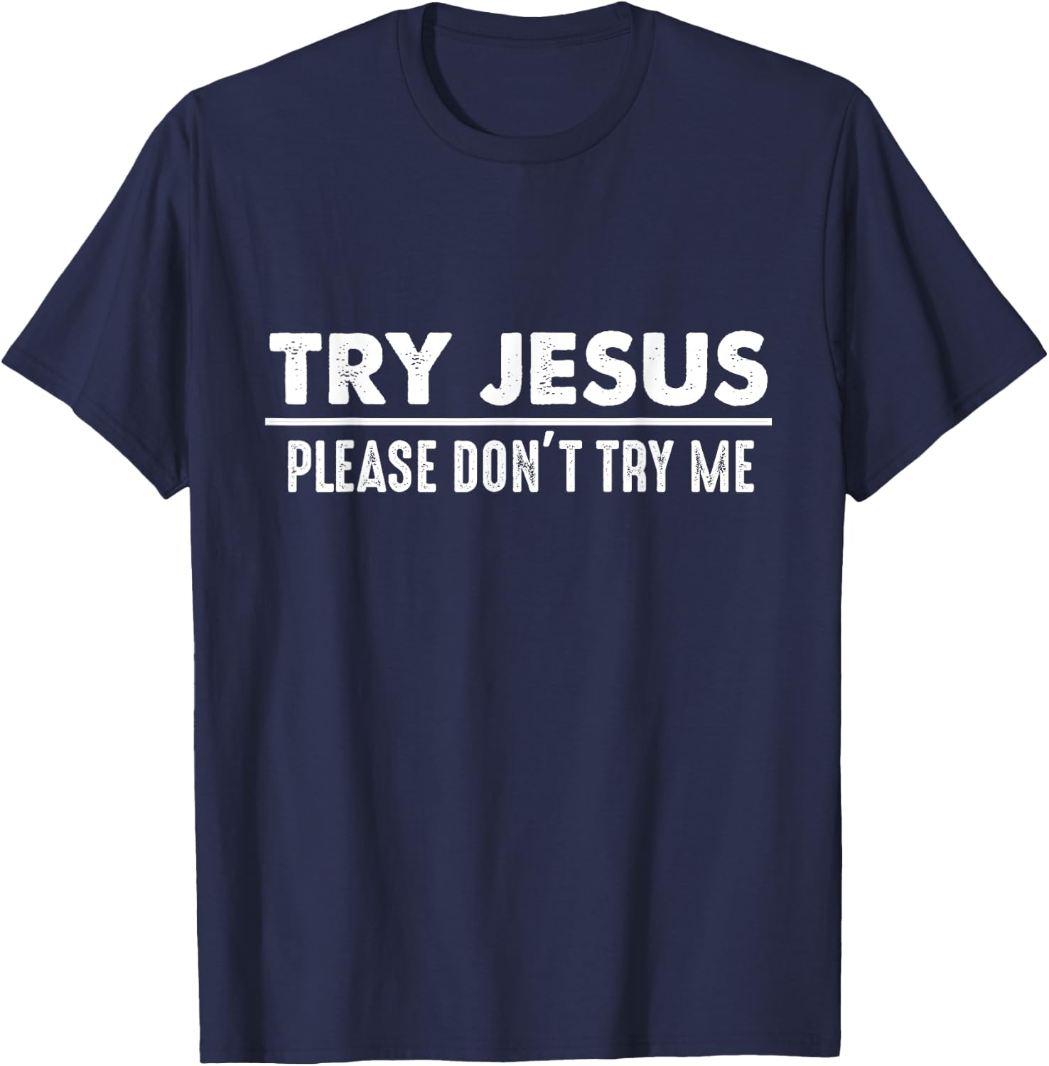 Try Jesus Don't Try Me Christian Gift Faith Believers T-Shirt - T-Shirt | Navy
