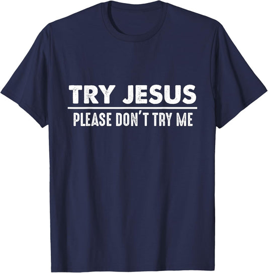 Try Jesus Don't Try Me Christian Gift Faith Believers T-Shirt - T-Shirt | Navy