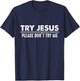 Try Jesus Don't Try Me Christian Gift Faith Believers T-Shirt - T-Shirt | Navy
